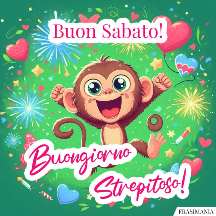 Buon Sabato! Buongiorno Strepitoso!
