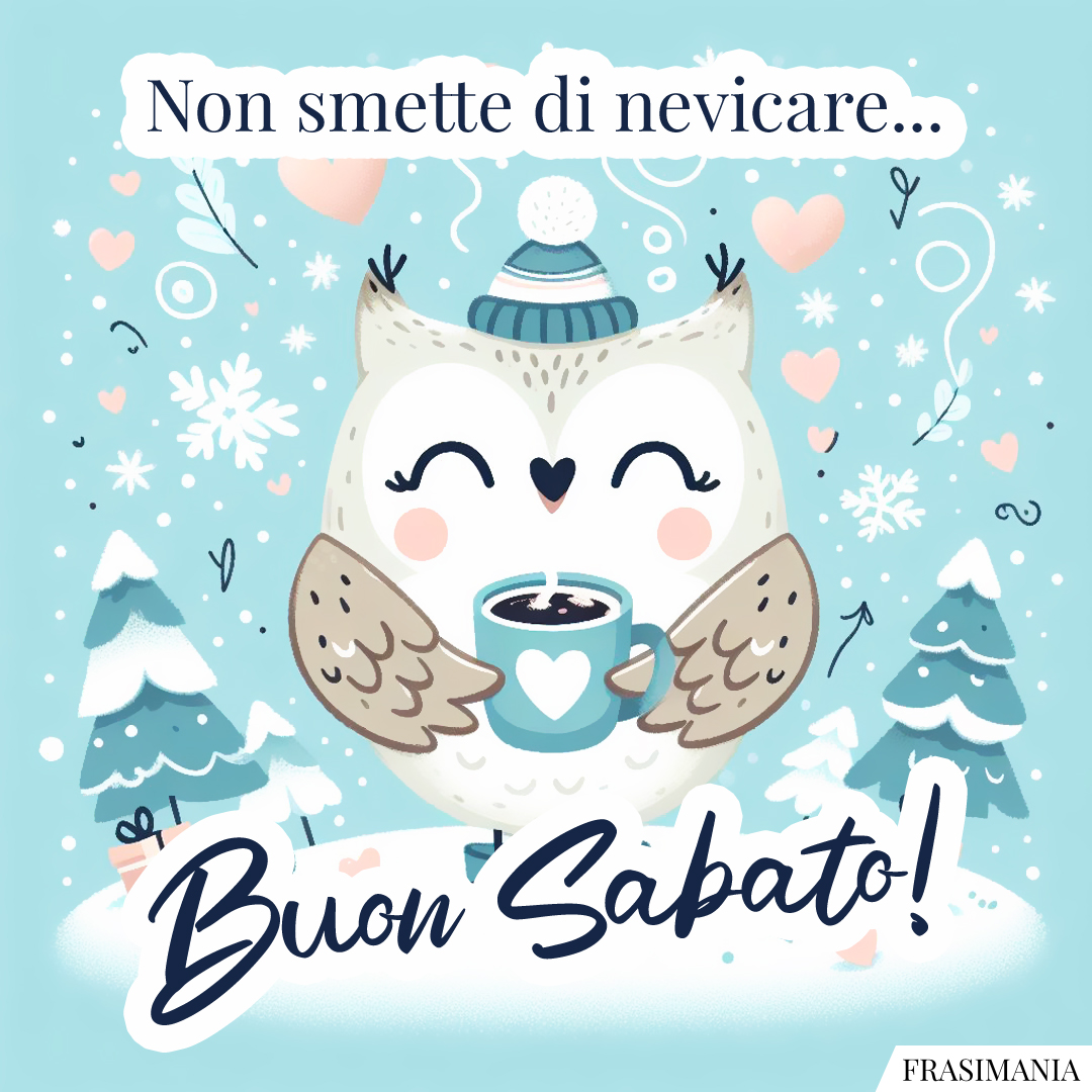 Non smette di nevicare... Buon Sabato!