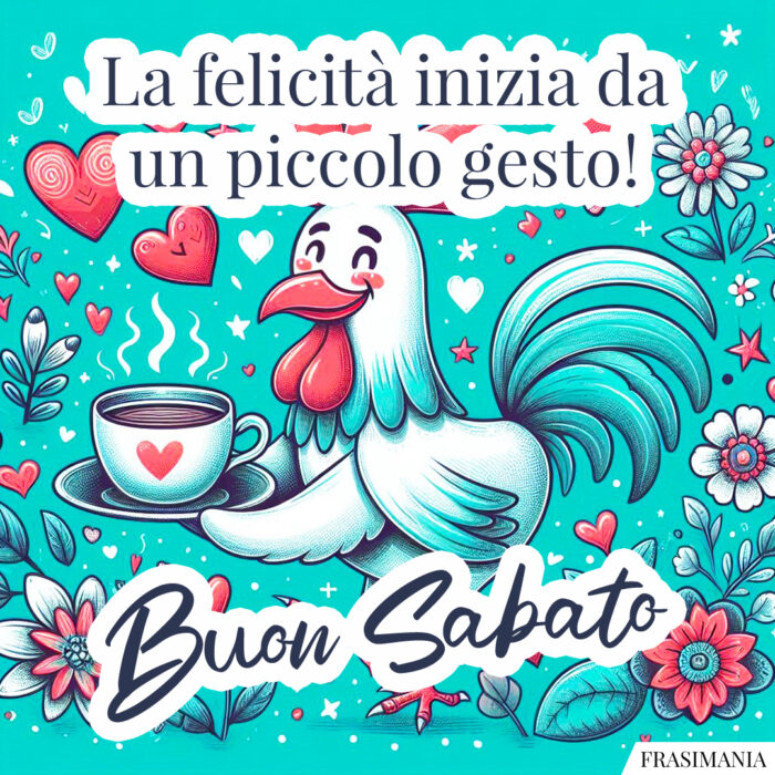 La felicità inizia da un piccolo gesto! Buon Sabato.
