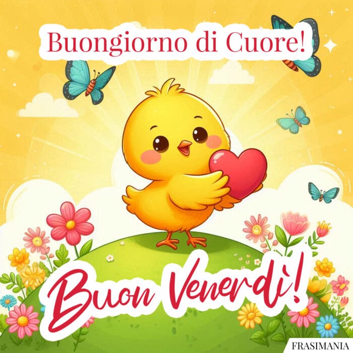 Buongiorno di Cuore! Buon Venerdì!