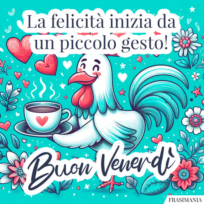 La felicità inizia da un piccolo gesto! Buon Venerdì.