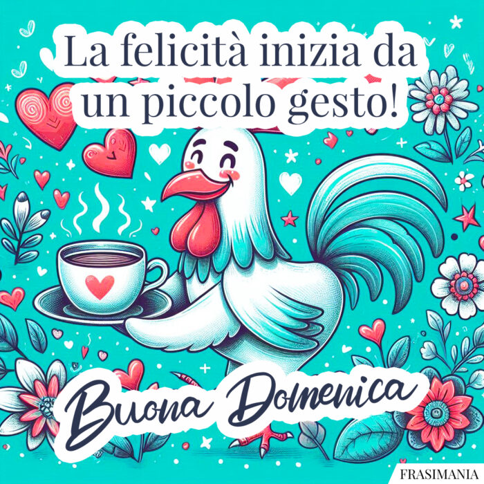 La felicità inizia da un piccolo gesto! Buona Domenica.
