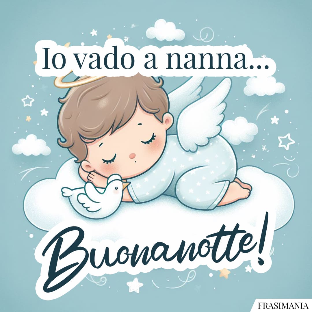 Io vado a nanna... Buonanotte!