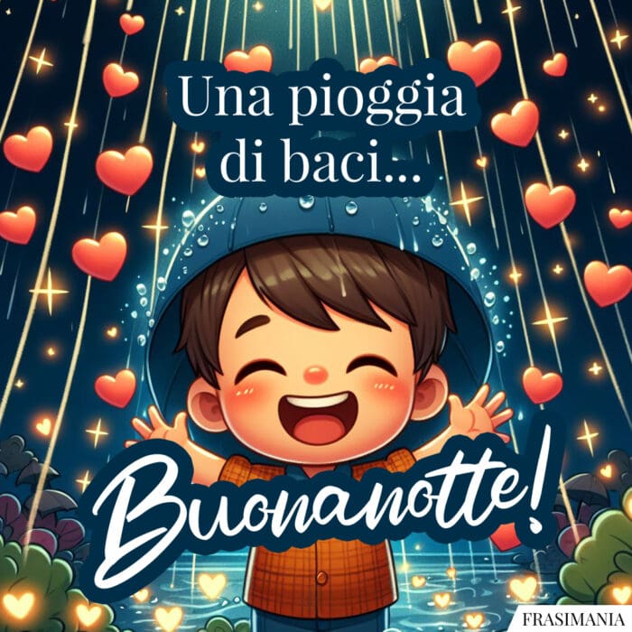 Una pioggia di baci... Buonanotte!