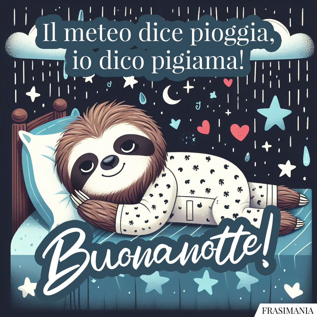 Il meteo dice pioggia, io dico pigiama! Buonanotte!