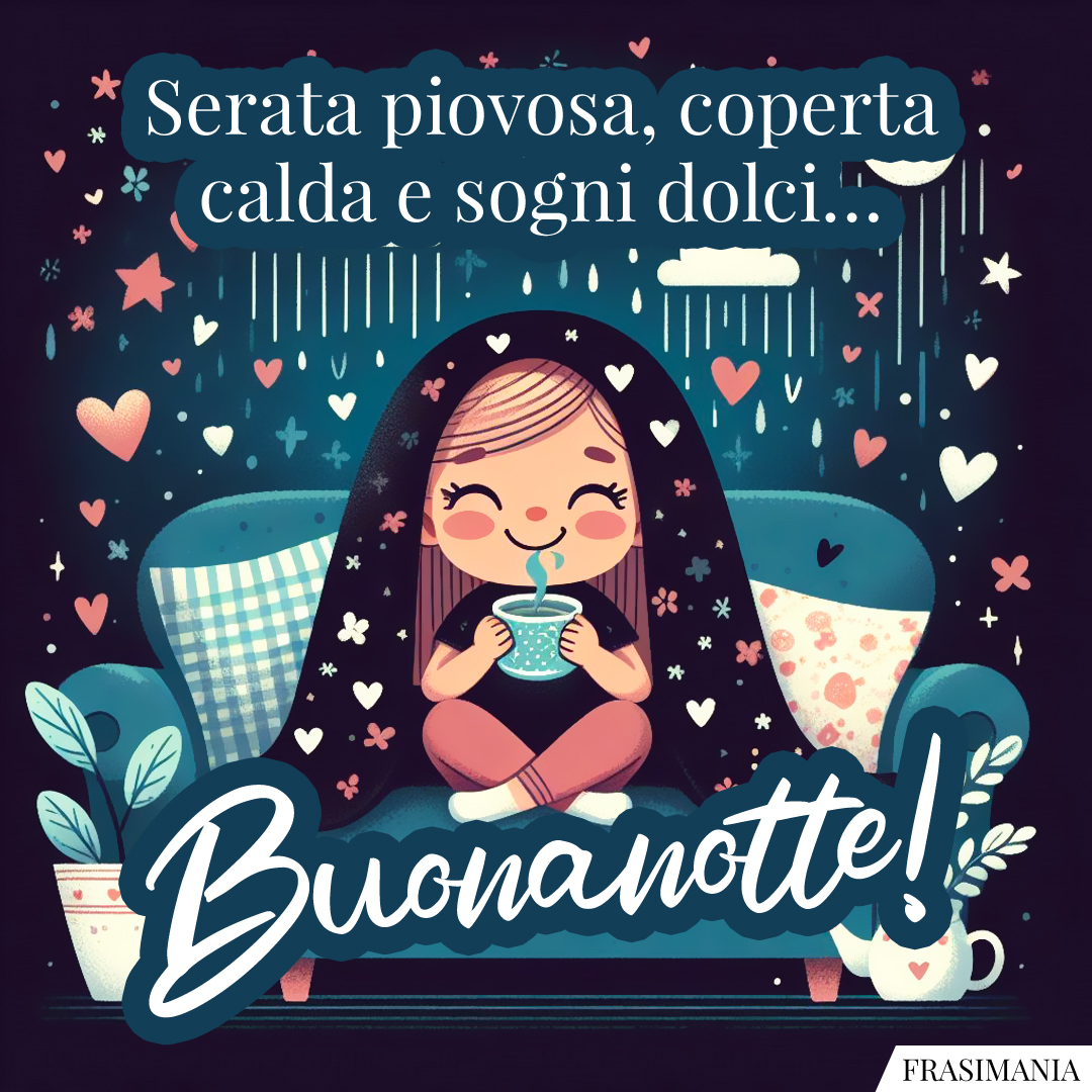Serata piovosa, coperta calda e sogni dolci… Buonanotte!