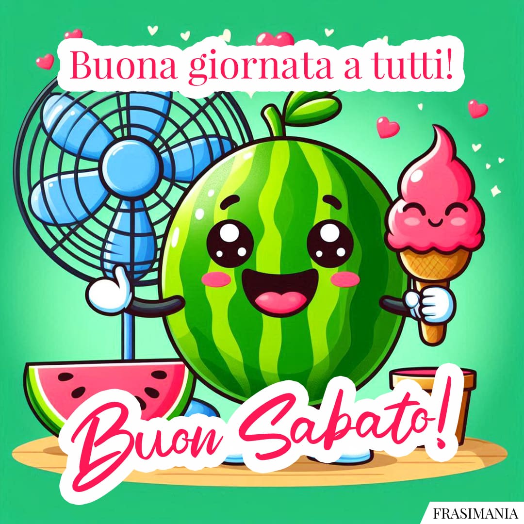 Buona giornata a tutti! Buon Sabato!