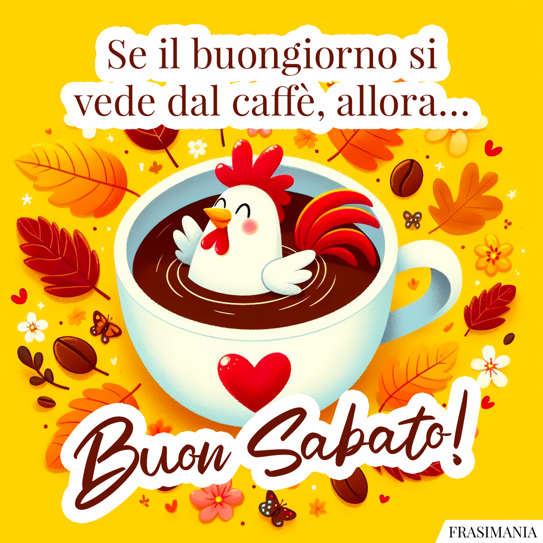 Se il buongiorno si vede dal caffè, allora… Buon Sabato!