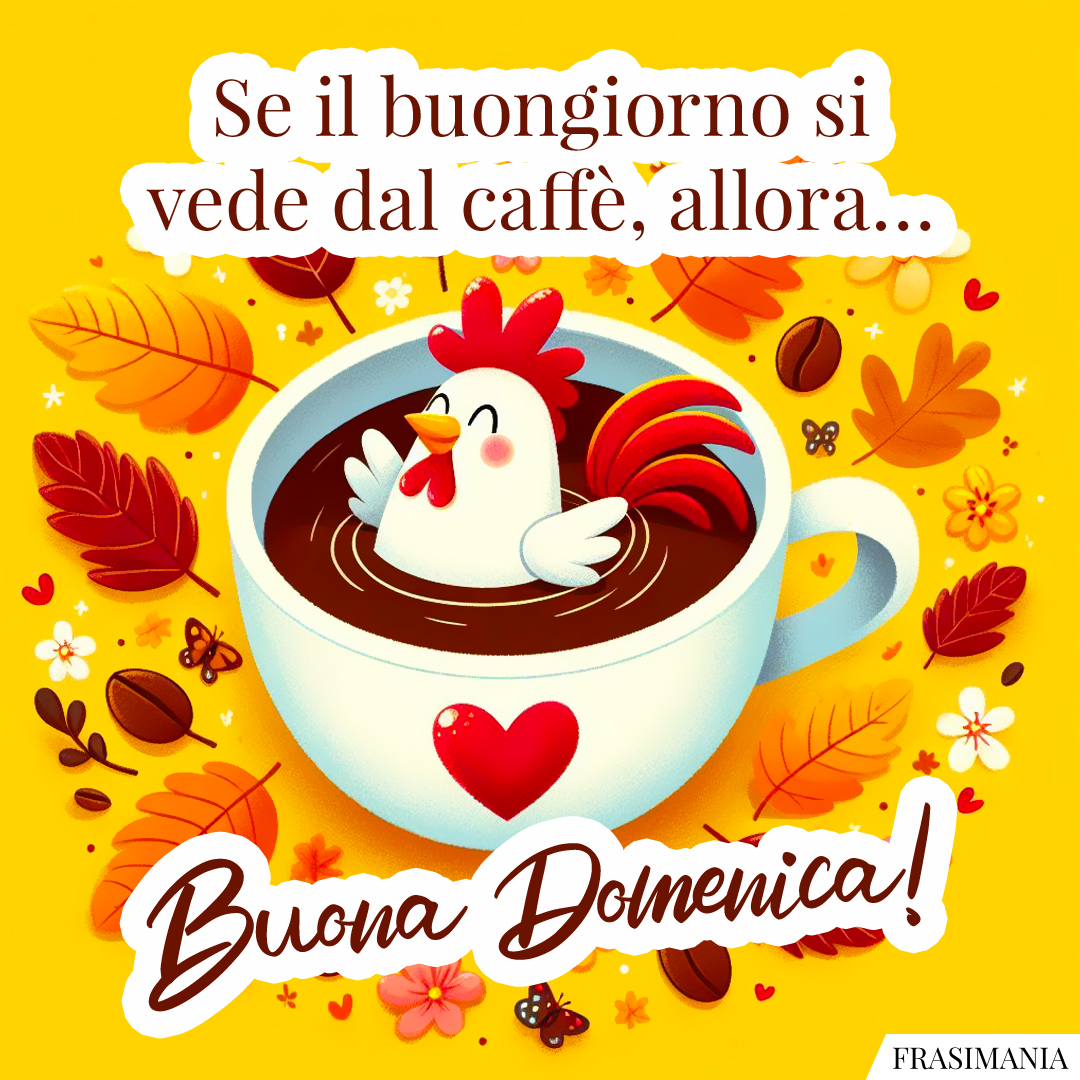 Se il buongiorno si vede dal caffè, allora… Buon Domenica!