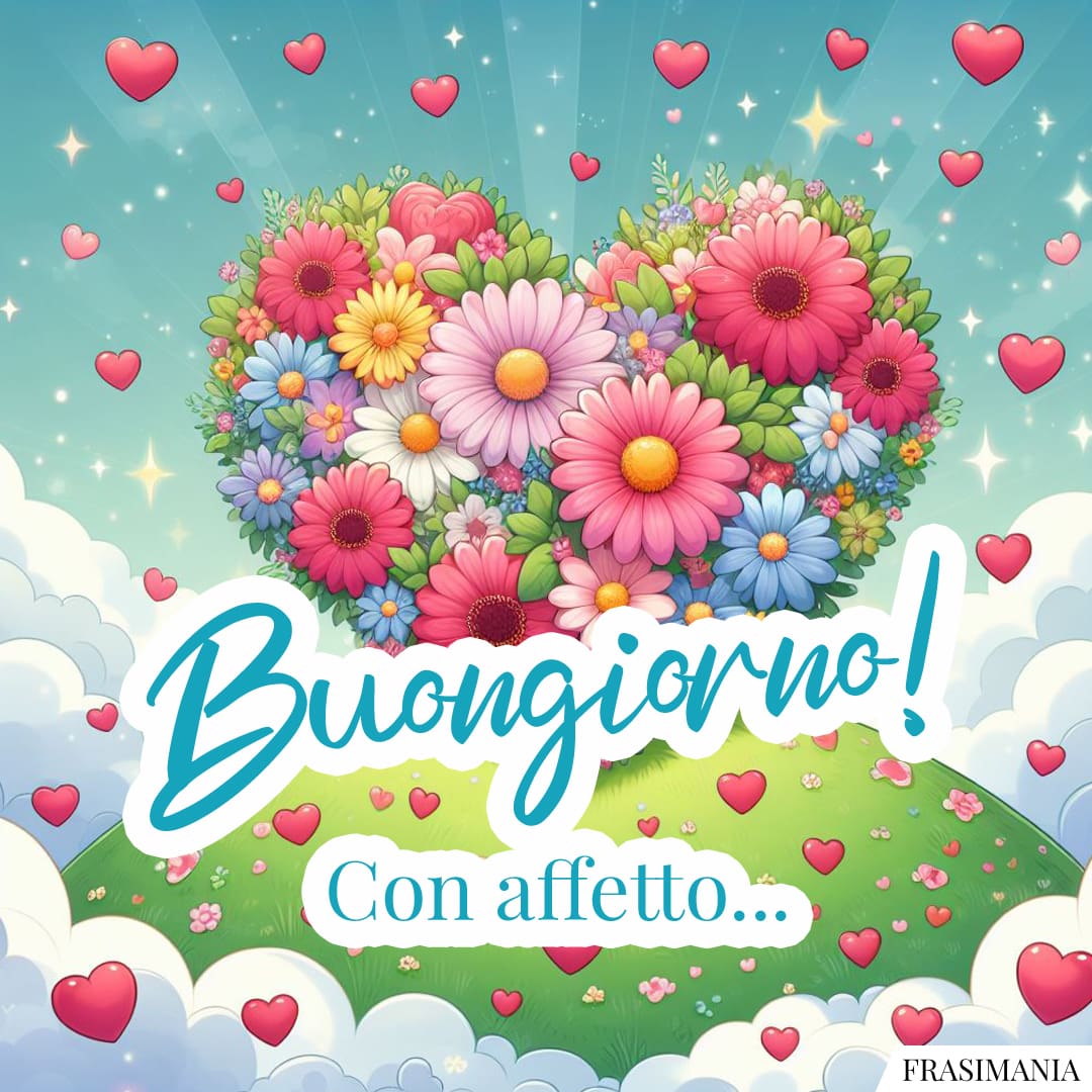 Buongiorno! Con affetto...