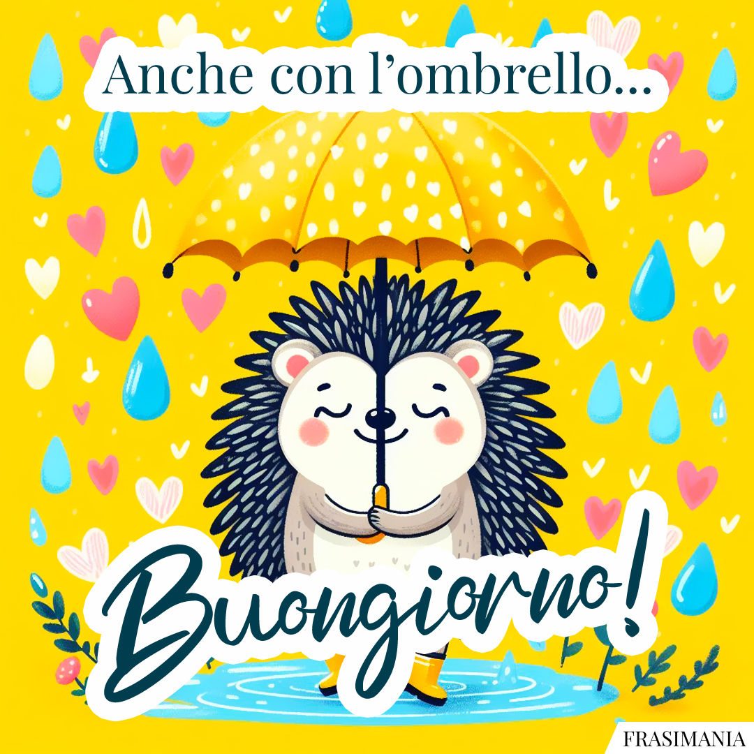 Anche con l’ombrello... Buongiorno!
