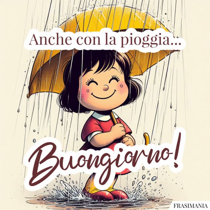 Anche con la pioggia... Buongiorno!