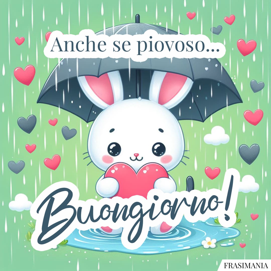 Anche se piovoso... Buongiorno!