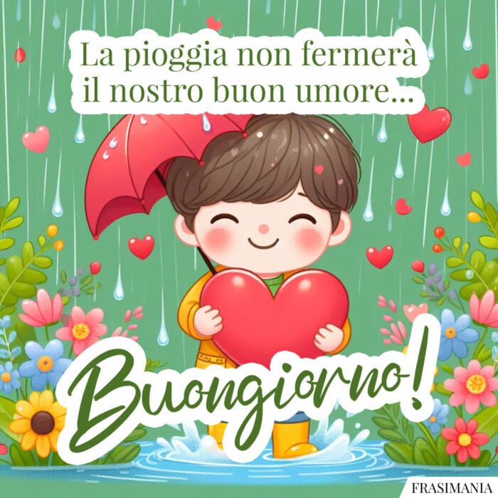 La pioggia non fermerà il nostro buon umore... Buongiorno!