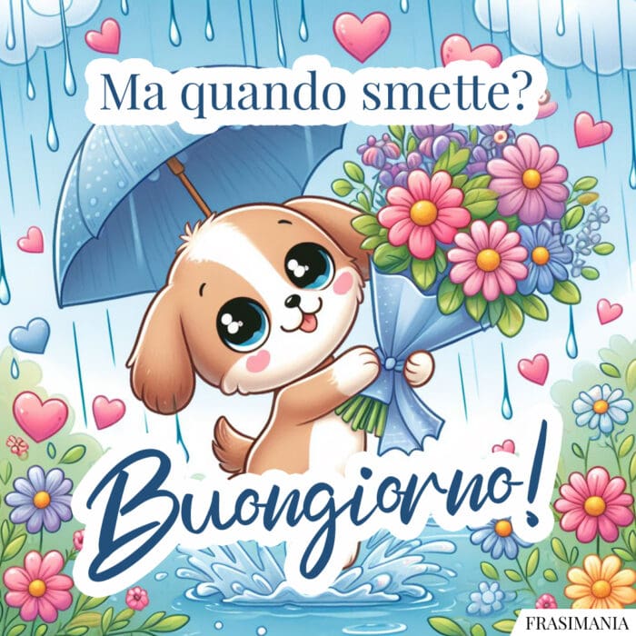 Ma quando smette? Buongiorno!