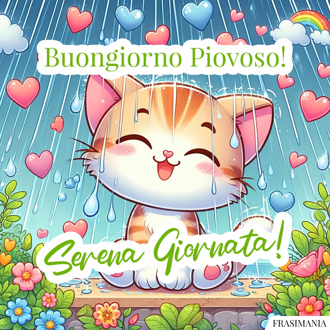 Buongiorno Piovoso! Serena Giornata!