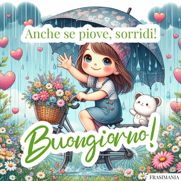 Anche se piove, sorridi! Buongiorno!