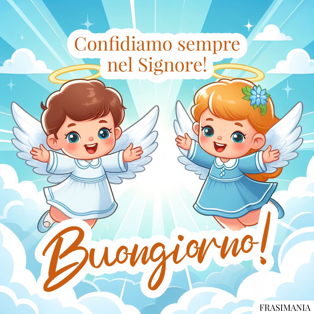 Confidiamo sempre nel Signore! Buongiorno!