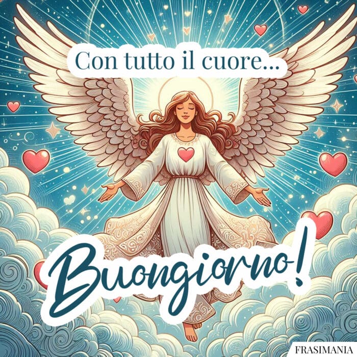 Con tutto il cuore… Buongiorno!