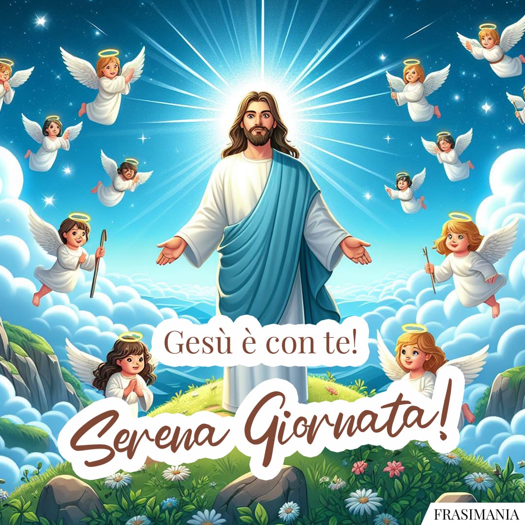 Gesù è con te! Serena Giornata!