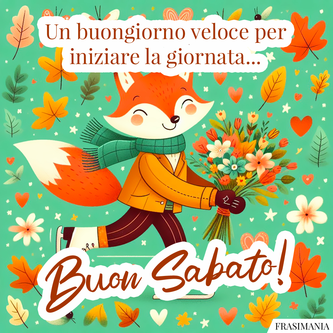 Un buongiorno veloce per iniziare la giornata... Buon Sabato!