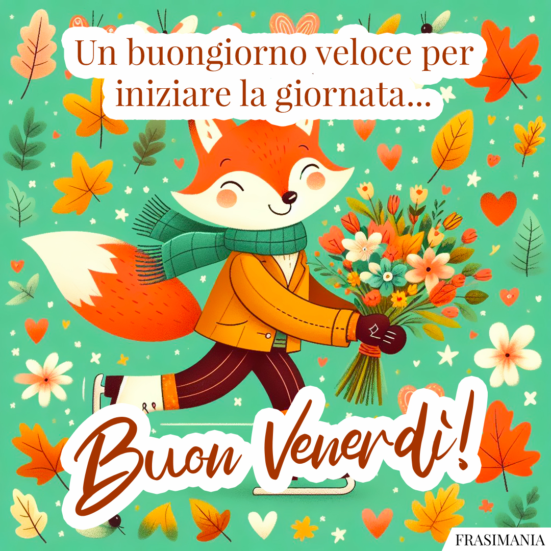 Un buongiorno veloce per iniziare la giornata... Buon Venerdì!