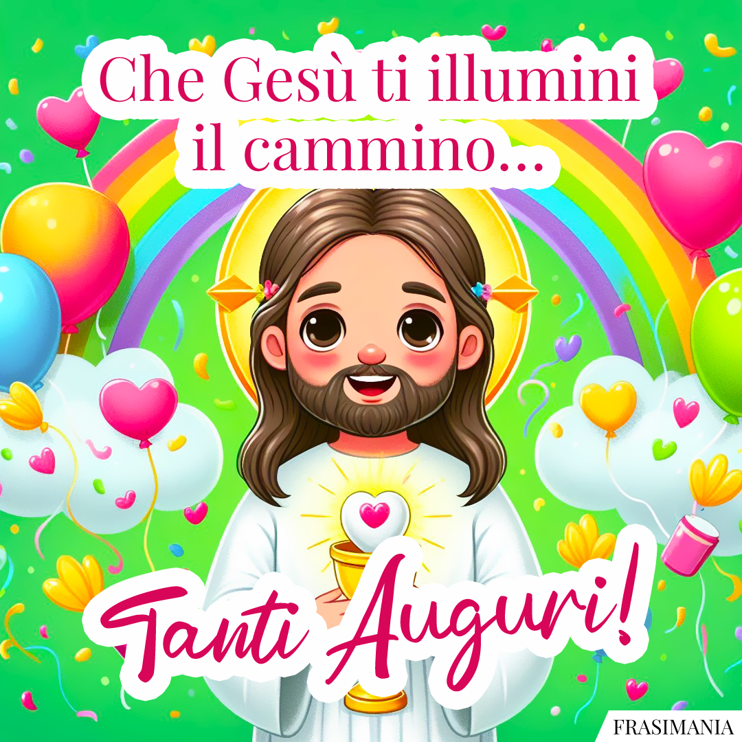 Che Gesù ti illumini il cammino… Tanti Auguri!