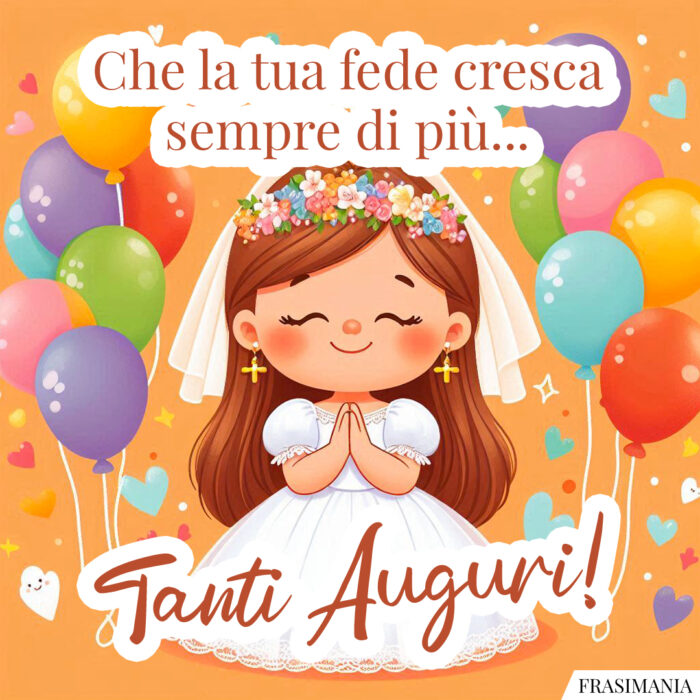 Che la tua fede cresca sempre di più… Tanti Auguri!