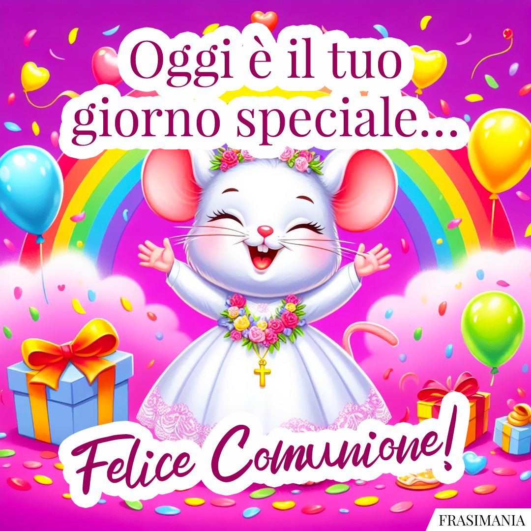 Oggi è il tuo giorno speciale… Felice Comunione!
