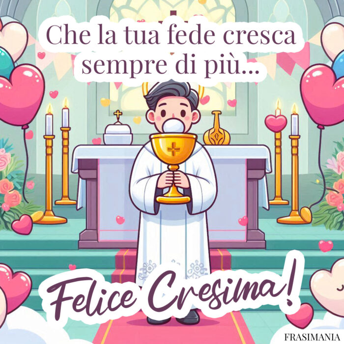 Che la tua fede cresca sempre di più… Felice Cresima!