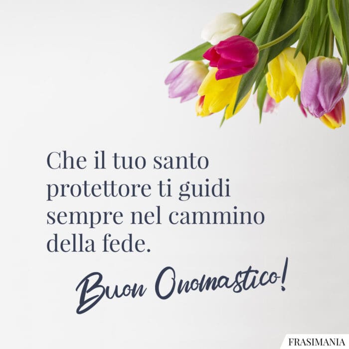 Che il tuo santo protettore ti guidi sempre nel cammino della fede. Buon Onomastico!