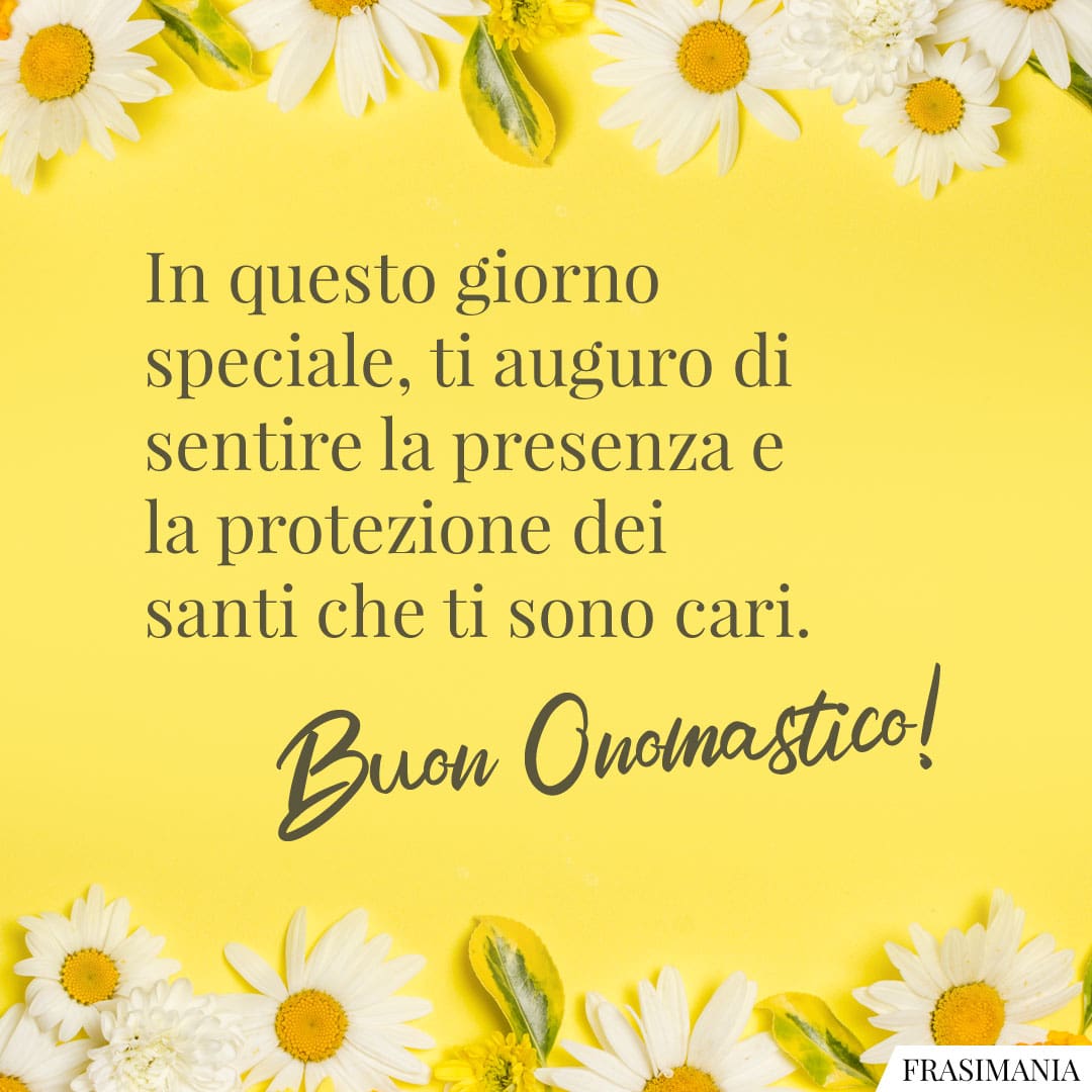 In questo giorno speciale, ti auguro di sentire la presenza e la protezione dei santi che ti sono cari. Buon Onomastico!