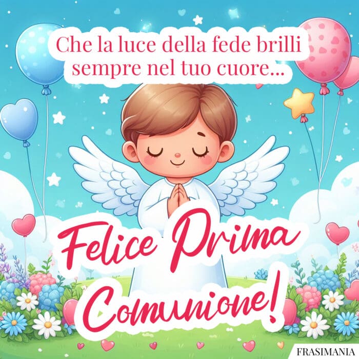 Che la luce della fede brilli sempre nel tuo cuore… Felice Prima Comunione!
