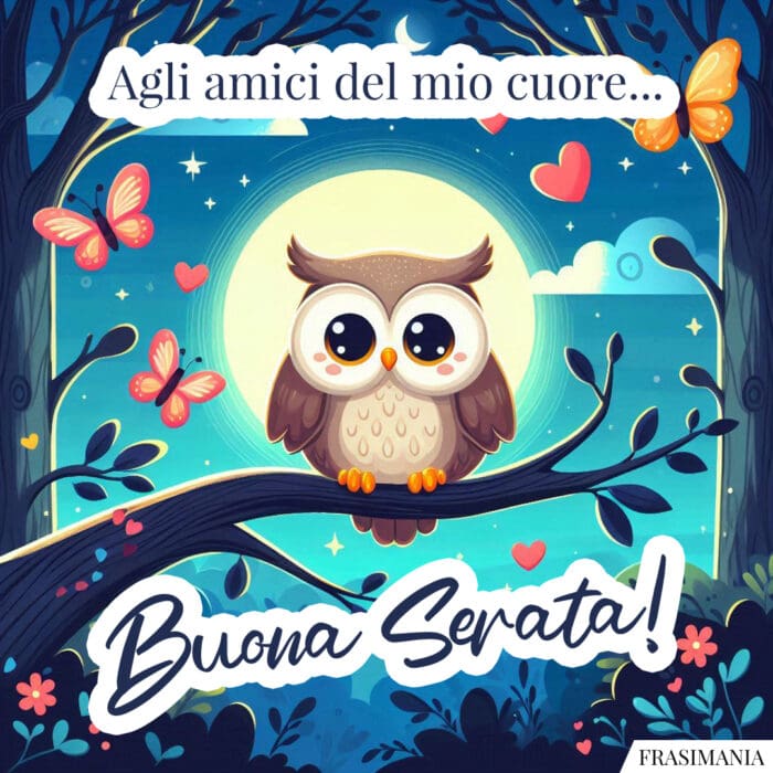 Agli amici del mio cuore... Buona Serata!