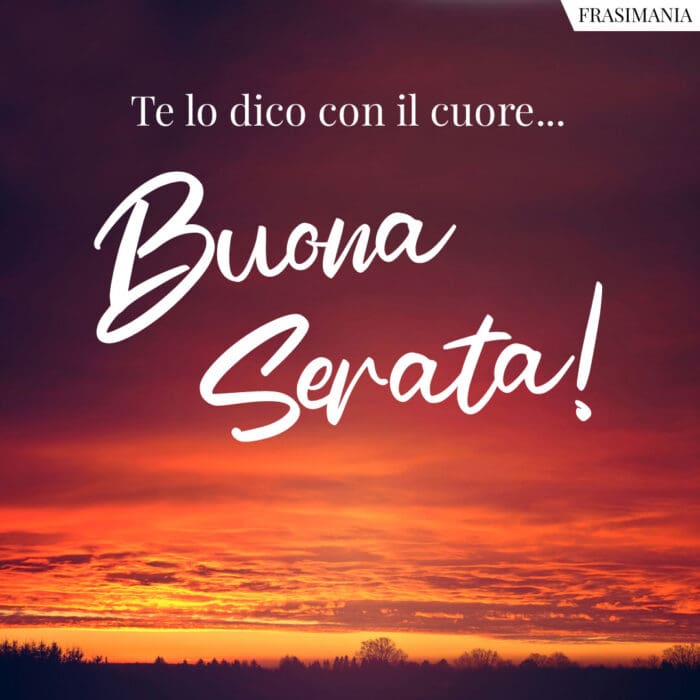 Te lo dico con il cuore... Buona Serata!