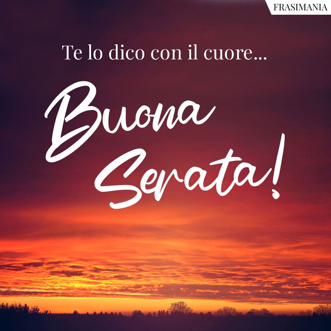Te lo dico con il cuore... Buona Serata!