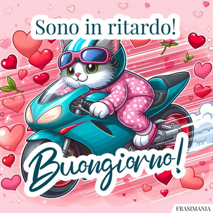 Sono in ritardo! Buongiorno!