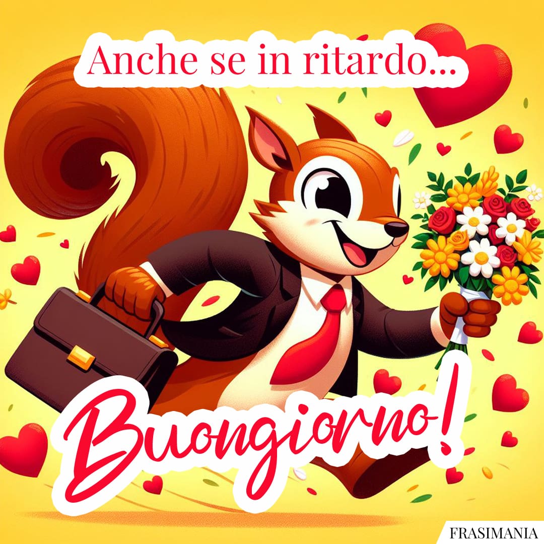 Anche se in ritardo... Buongiorno!