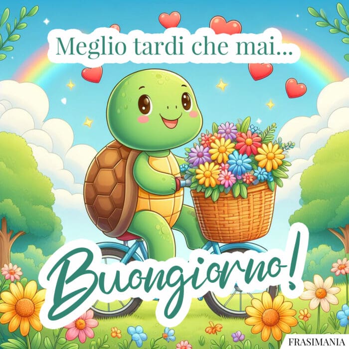 Meglio tardi che mai... Buongiorno!