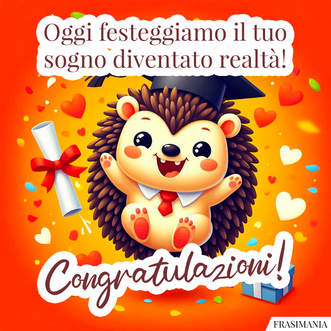 Oggi festeggiamo il tuo sogno diventato realtà! Congratulazioni!
