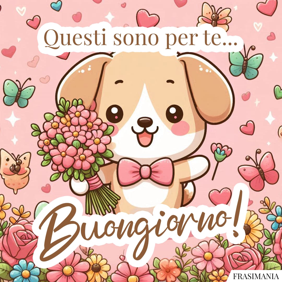 Questo sono per te... Buongiorno!