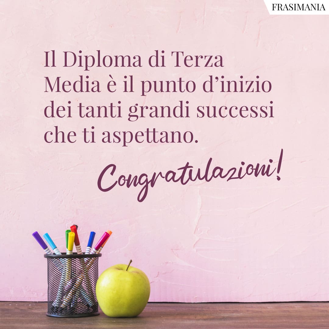 Il Diploma di Terza Media è il punto d'inizio dei tanti grandi successi che ti aspettano. Congratulazioni!