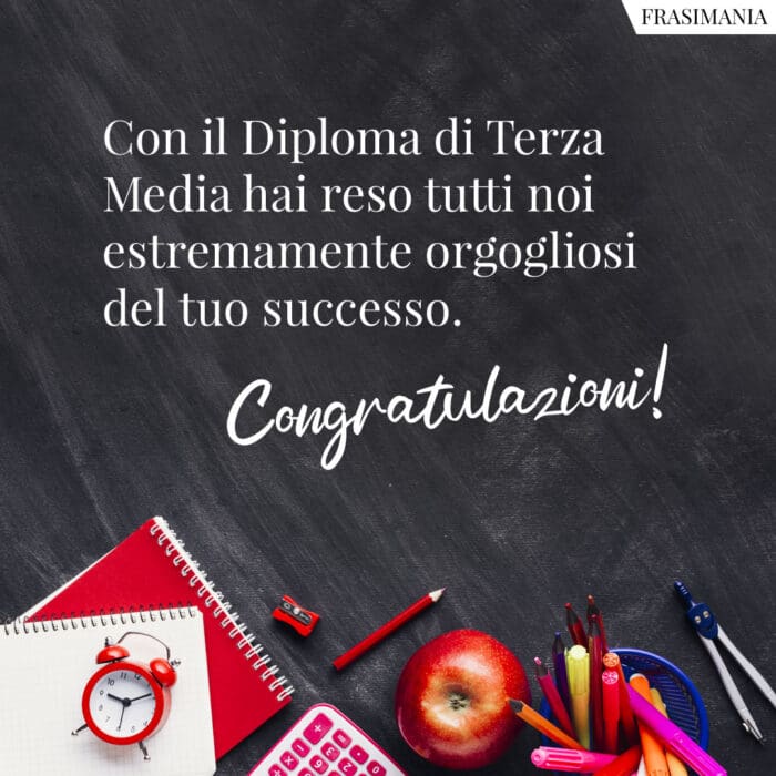 Con il Diploma di Terza Media hai reso tutti noi estremamente orgogliosi del tuo successo. Congratulazioni!