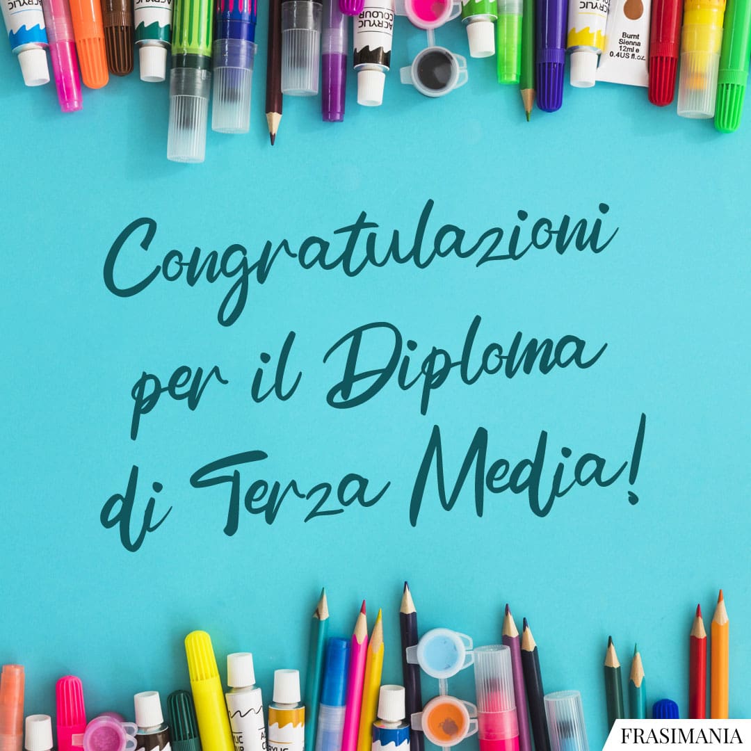 Congratulazioni per il Diploma di Terza Media!