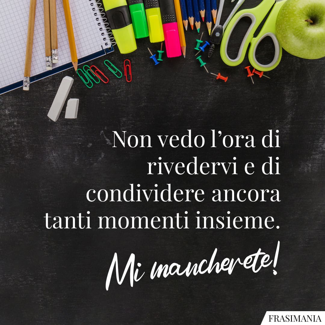 Non vedo l'ora di rivedervi e di condividere ancora tanti momenti insieme. Mi mancherete!