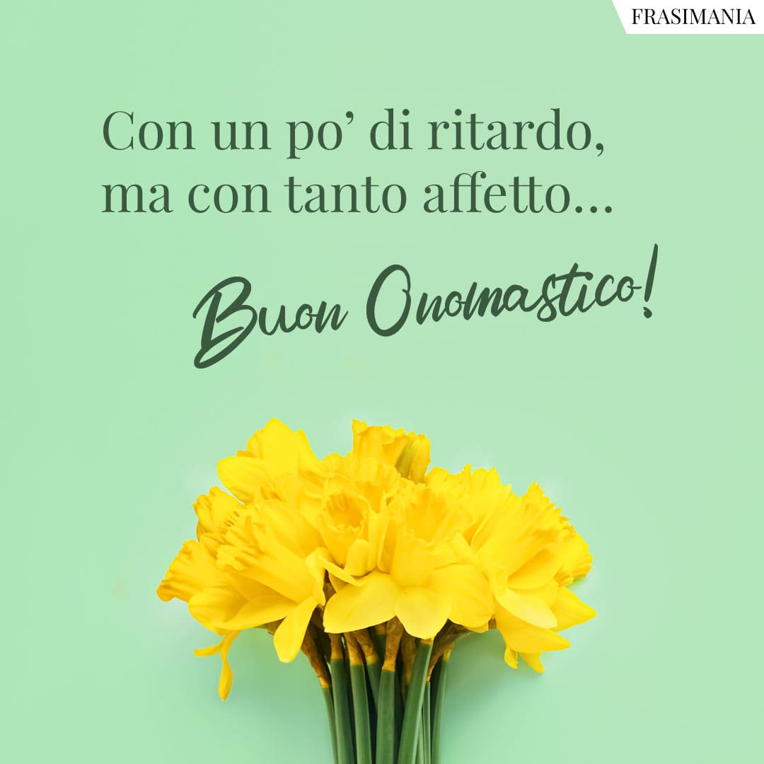 Con un po' di ritardo, ma con tanto affetto... Buon Onomastico!