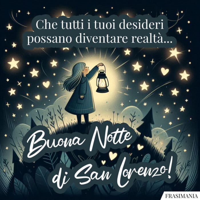 Che tutti i tuoi desideri possano diventare realtà… Buona Notte di San Lorenzo!