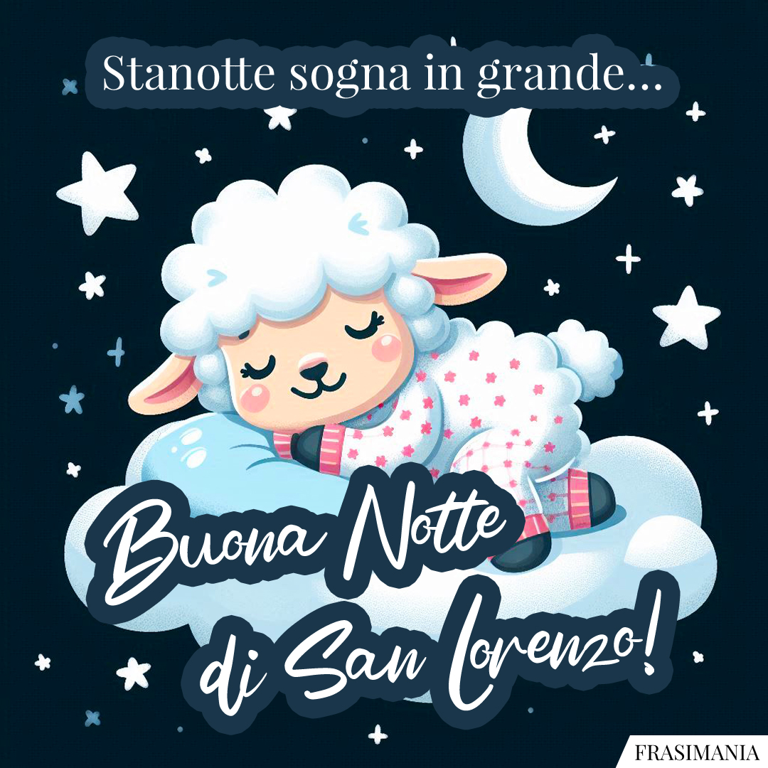 Stanotte sogna in grande… Buona Notte di San Lorenzo!