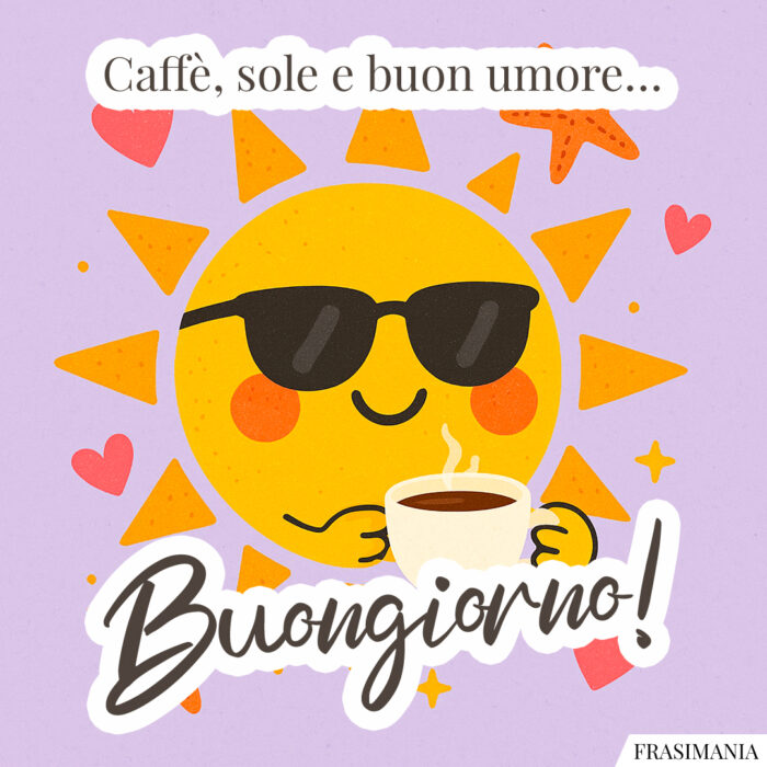 Caffè, sole e buon umore… Buongiorno!