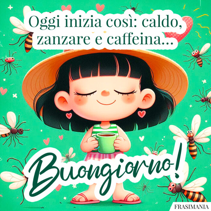 Oggi inizia così: caldo, zanzare e caffeina… Buongiorno!